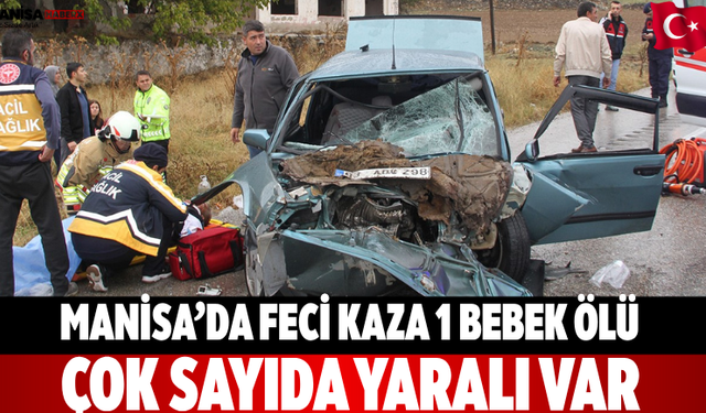 Manisa’da feci kaza 1 bebek ölü çok sayıda yaralı var
