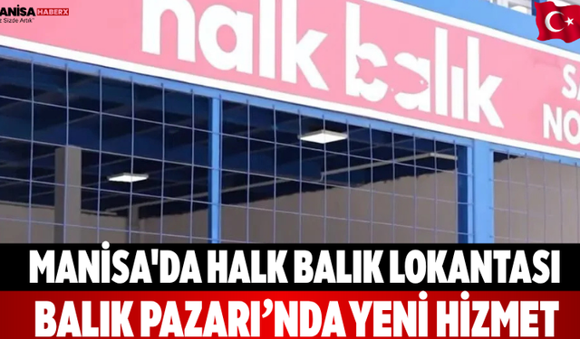 Manisa'da Halk Balık Lokantası Balık Pazarı’nda Yeni Hizmet