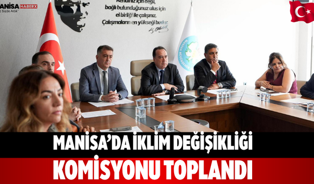 Manisa’da İklim Değişikliği Komisyonu Toplandı