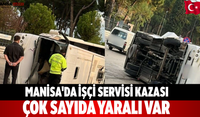 Manisa'da işçi servisi kazası çok sayıda yaralı var