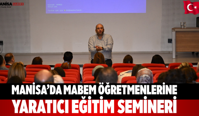 Manisa’da MABEM öğretmenlerine yaratıcı eğitim semineri
