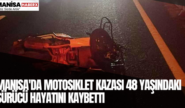 Manisa'da Motosiklet Kazası sürücü Hayatını Kaybetti