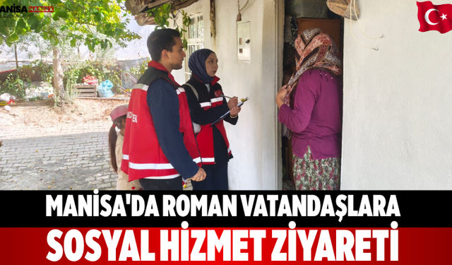 Manisa'da Roman Vatandaşlara Sosyal Hizmet Ziyareti