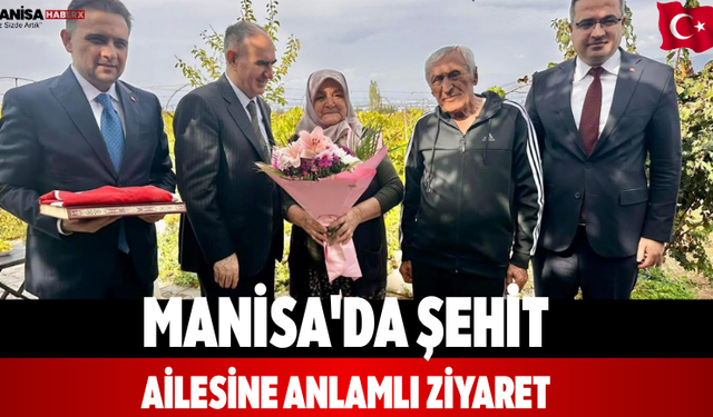 Manisa'da Şehit ailesine anlamlı ziyaret