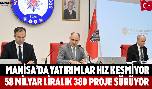Manisa’da yatırımlar  58 milyar liralık 380 proje sürüyor