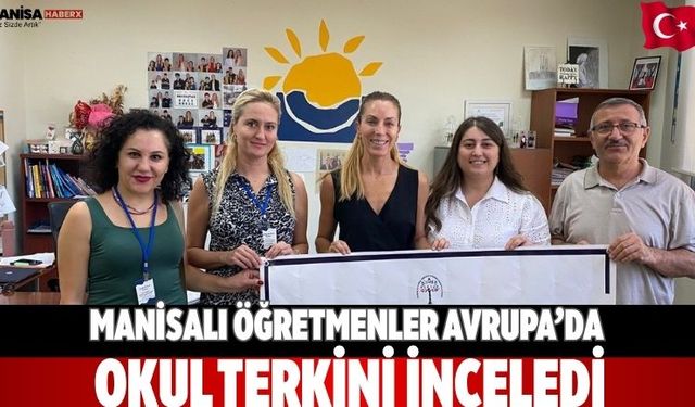 Manisalı Öğretmenler Avrupa’da Okul Terkini İnceledi