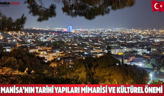 Manisa’nın Tarihi Yapıları Mimarisi ve Kültürel Önemi