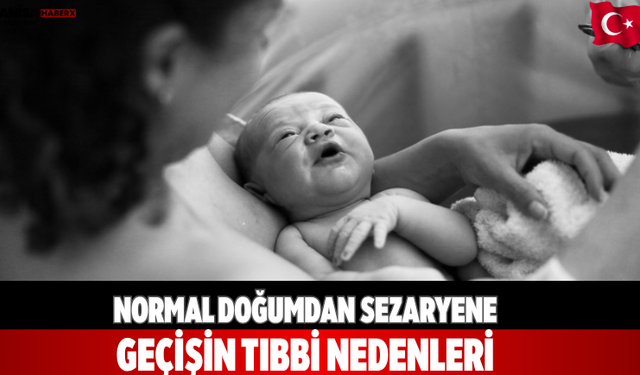 Normal doğumdan sezaryene geçişin tıbbi nedenleri