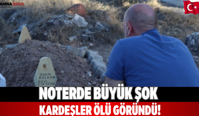 Noterde büyük şok Kardeşler “ölü” göründü!