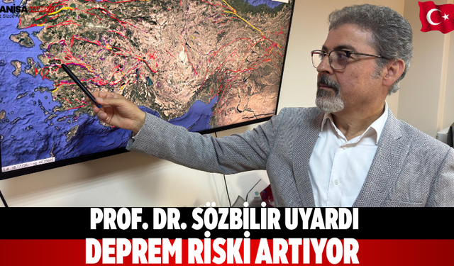 Prof. Dr. Sözbilir uyardı deprem riski artıyor