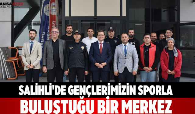 Salihli'de“Gençlerimizin Sporla Buluştuğu Bir Merkez”