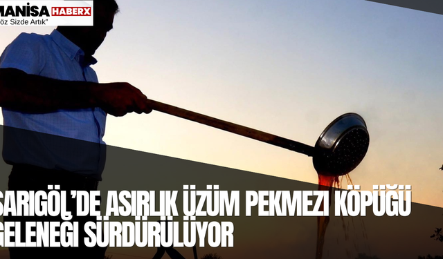Sarıgöl’de Asırlık Üzüm Pekmezi Köpüğü Geleneği Sürdürülüyor