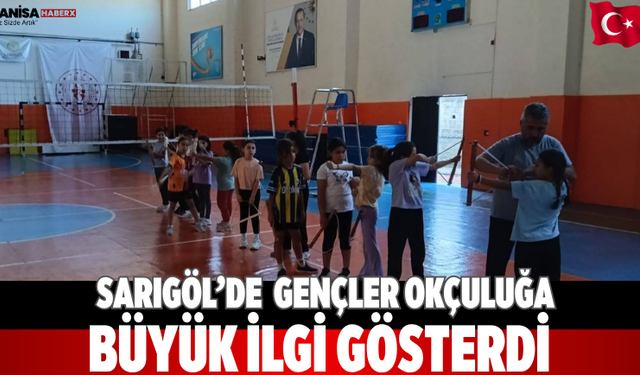 Sarıgöl’de  Gençler okçuluğa büyük ilgi gösterdi