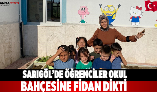 Sarıgöl’de öğrenciler okul bahçesine fidan dikti