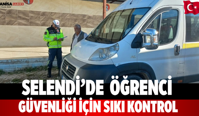 Selendi’de  Öğrenci Güvenliği İçin Sıkı Kontrol