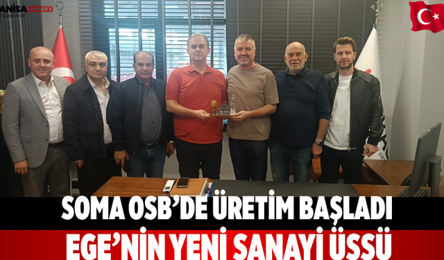 Soma OSB’de Üretim Başladı Ege’nin Yeni Sanayi Üssü