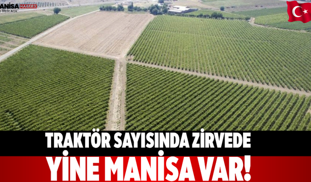 Traktör sayısında zirvede yine Manisa var!