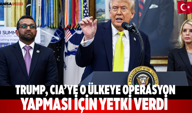 Trump, CIA’ye O ÜLKEYE Operasyon  Yapması için Yetki Verdi