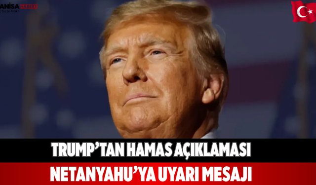 Trump’tan Hamas açıklaması Netanyahu’ya uyarı mesajı