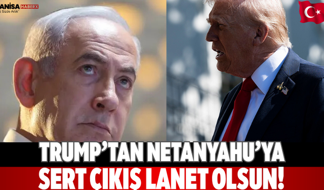 Trump’tan Netanyahu’ya sert çıkış: “Lanet olsun!”