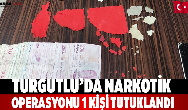 Turgutlu’da narkotik operasyonu: 1 kişi tutuklandı