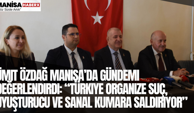 Ümit Özdağ Manisa’da Gündemi Değerlendirdi: