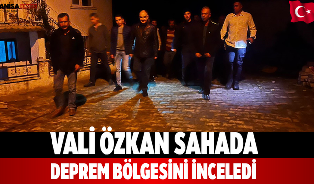 Vali Özkan Sahada Deprem Bölgesini İnceledi