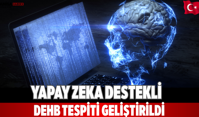 Yapay Zeka Destekli DEHB Tespiti Geliştirildi