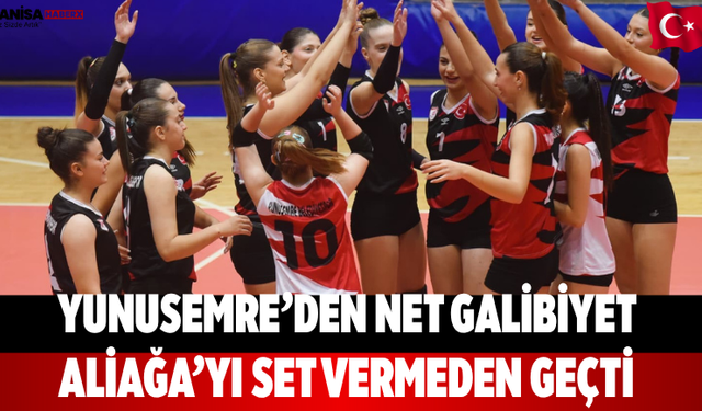 Yunusemre’den net galibiyet Aliağa’yı set vermeden geçti