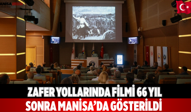 Zafer Yollarında Filmi 66 Yıl Sonra Manisa’da Gösterildi