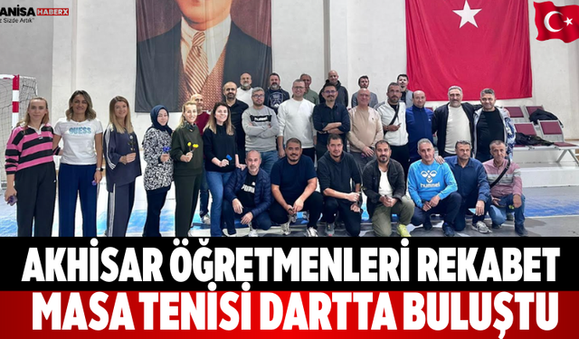 Akhisar Öğretmenleri Rekabet Masa Tenisi Dartta Buluştu