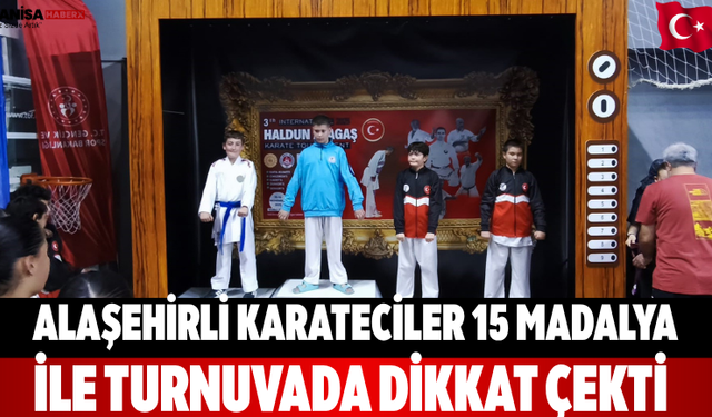 Alaşehirli karateciler 15 madalya ile turnuvada dikkat çekti