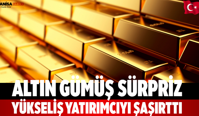 Altın Gümüş Sürpriz Yükseliş Yatırımcıyı Şaşırttı