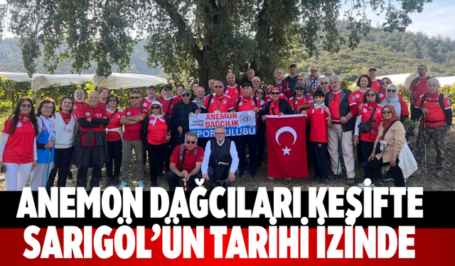 Anemon Dağcıları keşifte Sarıgöl’ün tarihi izinde
