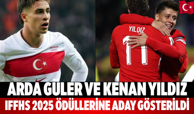Arda Güler ve Kenan Yıldız IFFHS 2025’e Aday Gösterildi