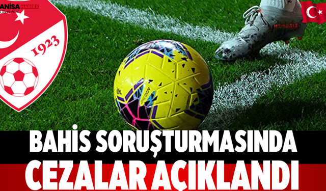 Bahis Soruşturmasında Cezalar Açıklandı