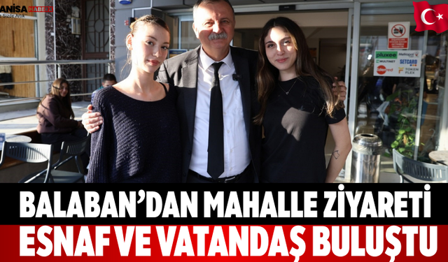 Balaban’dan Mahalle Ziyareti Esnaf ve Vatandaş Buluştu
