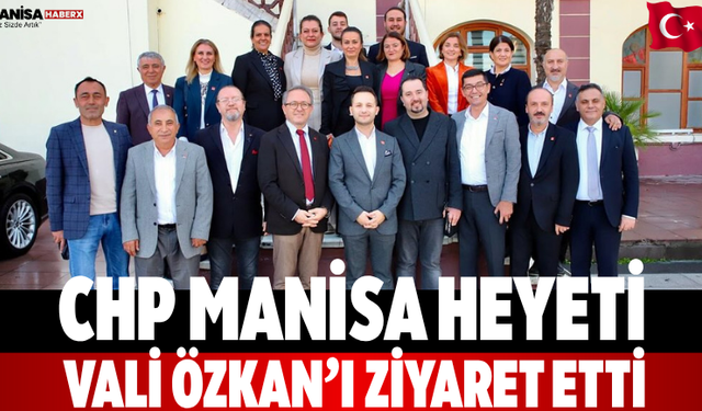 CHP Manisa Heyeti Vali Özkan’ı Ziyaret Etti