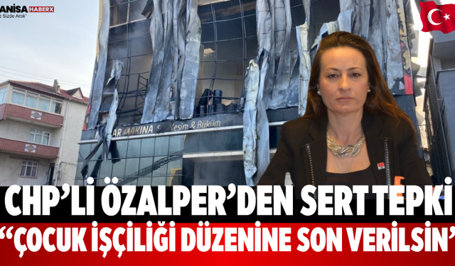 CHP’li Özalper'den Sert Tepki Çocuk İşçiliği Düzenine Son Verilsin
