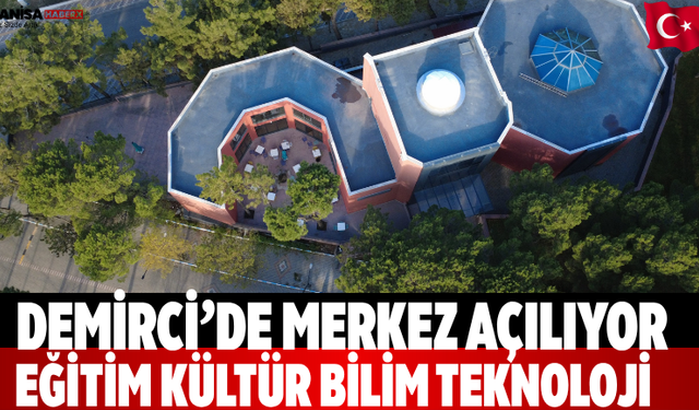 Demirci’de Merkez Açılıyor Eğitim Kültür Bilim Teknoloji