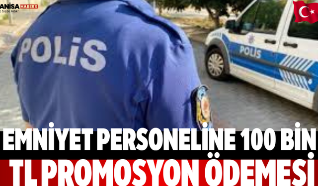 Emniyet personeline 100 bin TL promosyon ödemesi
