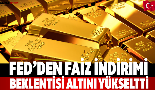 Fed’den Faiz İndirimi Beklentisi Altını Yükseltti