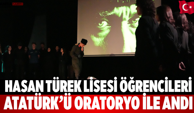 Hasan Türek Lisesi Öğrencileri Atatürk’ü Oratoryo ile Andı