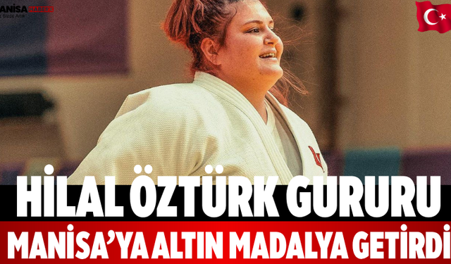 Hilal Öztürk Gururu Manisa’ya Altın Madalya Getirdi