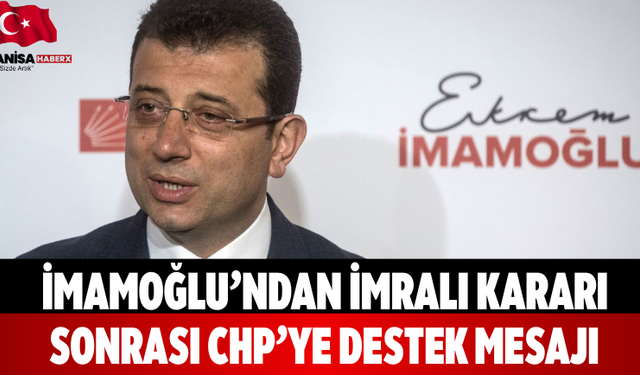 İmamoğlu’ndan İmralı kararı sonrası CHP’ye destek mesajı