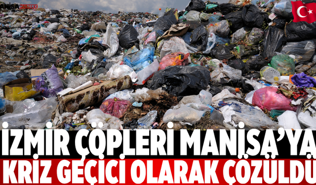 İzmir çöpleri Manisa’ya Kriz geçici olarak çözüldü