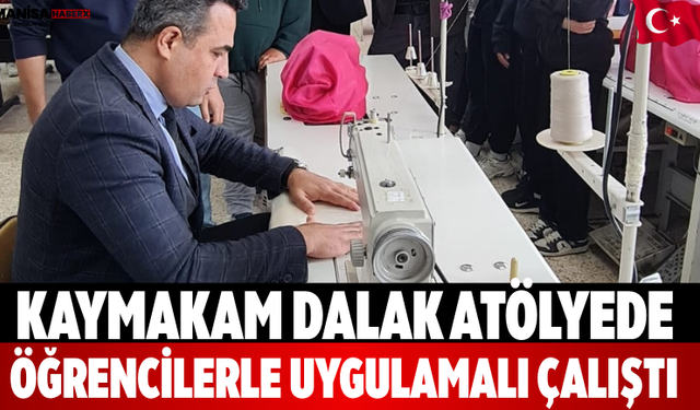 Kaymakam Dalak Atölyede Öğrencilerle Uygulamalı Çalıştı