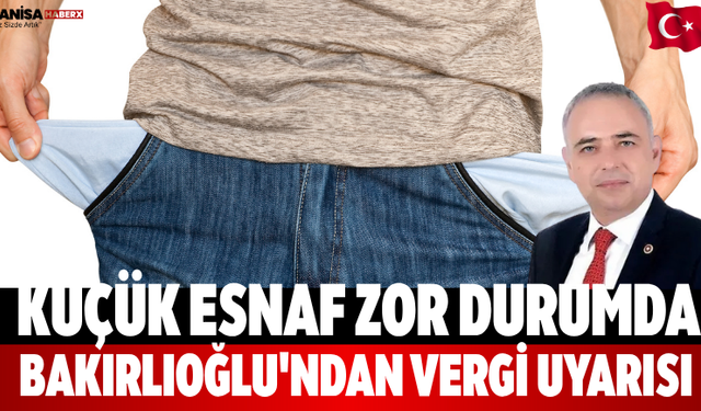 Küçük Esnaf Zor Durumda Bakırlıoğlu'ndan Vergi Uyarısı