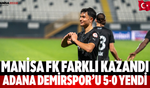 Manisa FK Farklı Kazandı Adana Demirspor’u 5-0 yendi
