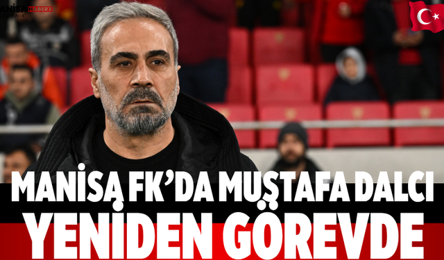 Manisa FK’da Mustafa Dalcı Yeniden Görevde